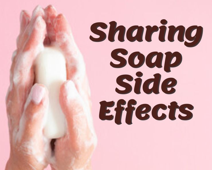 sharing soap side effects