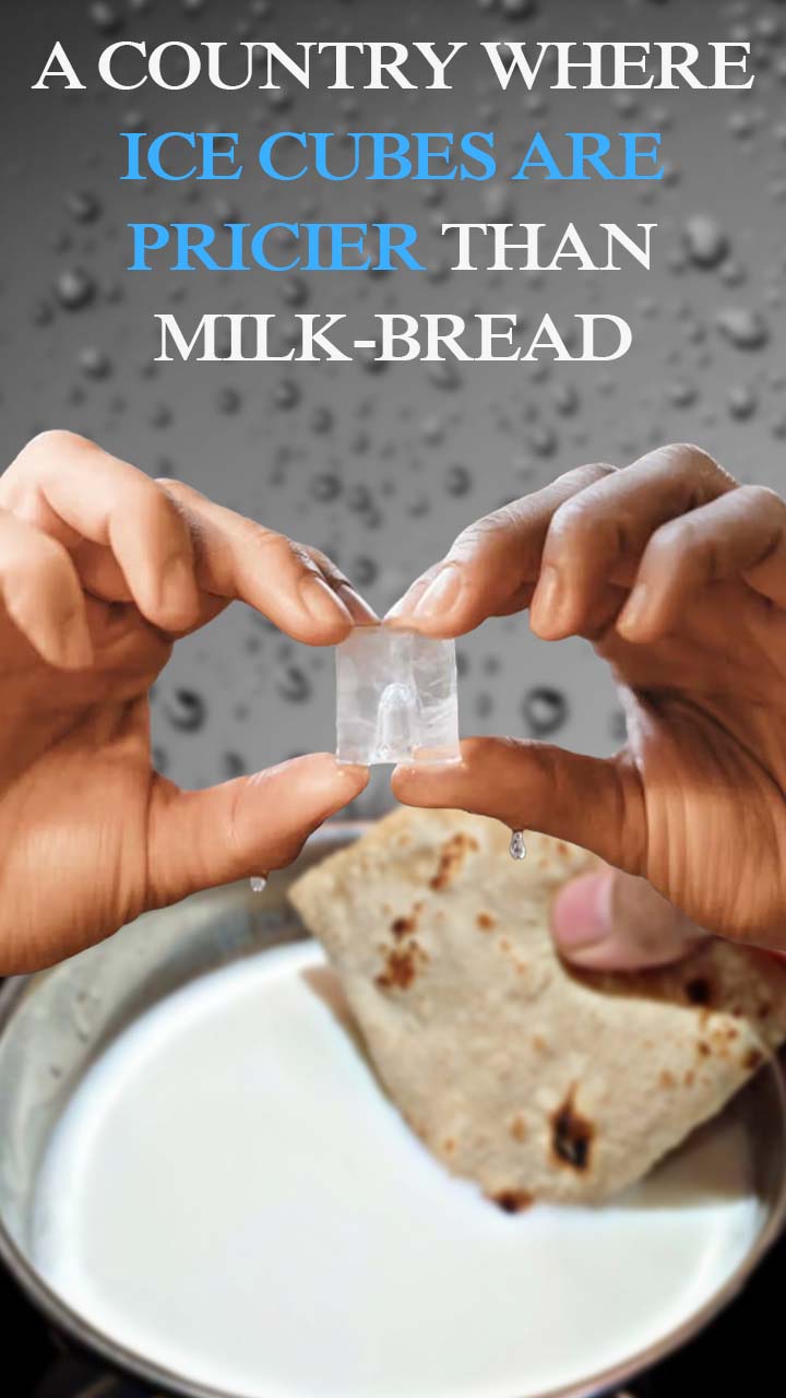 A country where ice cubes are pricier than milk-bread