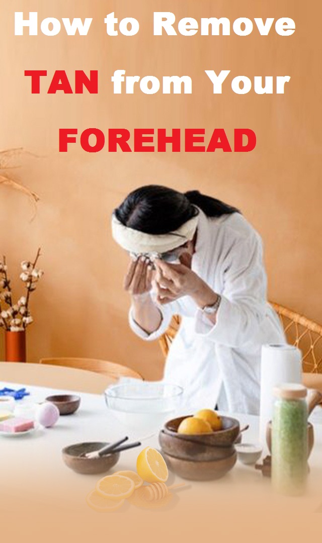 10 Easy Ways to Remove Tan from Your Forehead