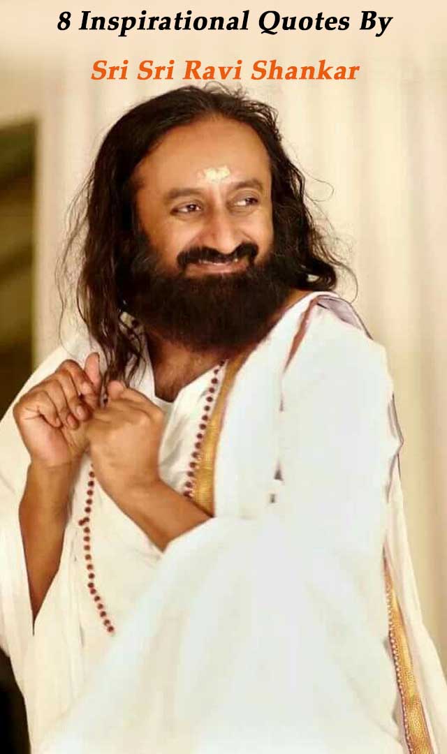 8 Inspirational Quotes By Sri Sri Ravi Shankar