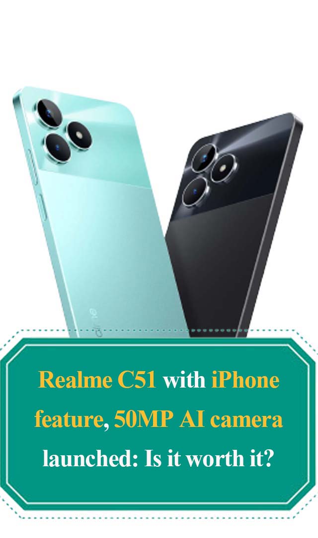 Realme C51 with iPhone feature, 50MP AI camera launched: Is it worth it?