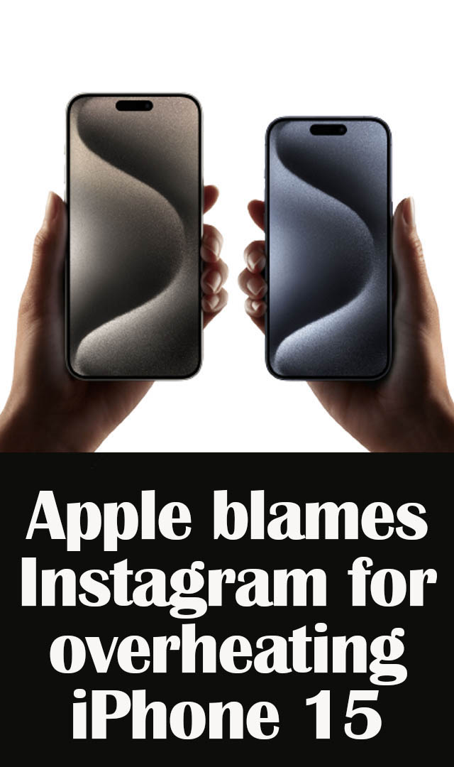Not titanium frame, Apple blames Instagram for iPhone 15 overheating issues