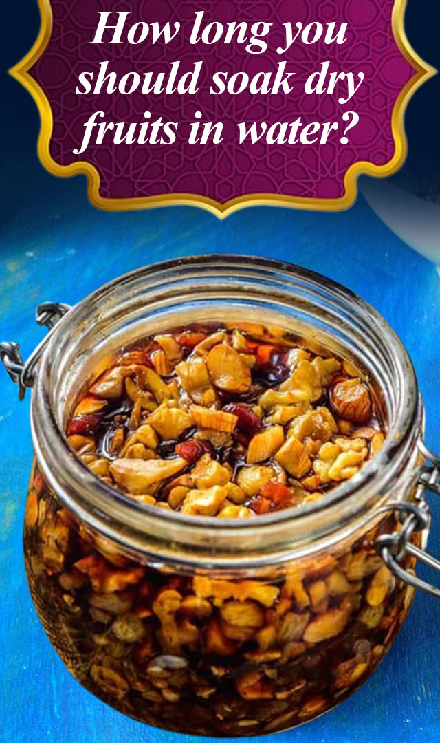 How long you should soak dry fruits in water?