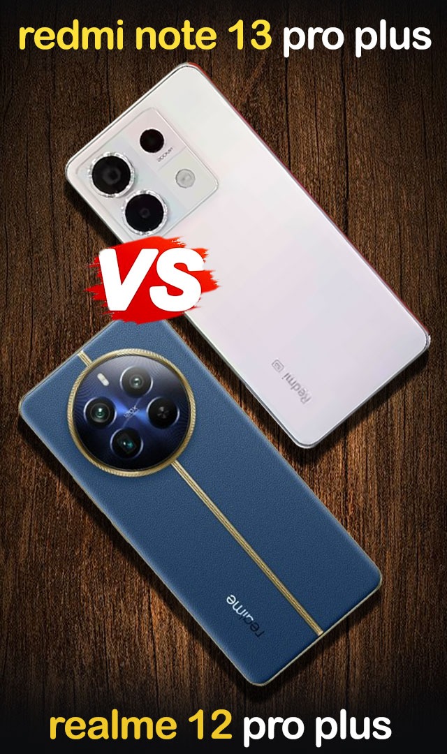 Realme 12 Pro Plus vs Redmi Note 13 Pro Plus :  कीमत और फीचर्स में कौनसा बेस्ट